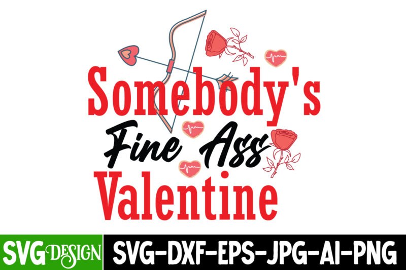 Somebody s Fine A's Valentine T-Shirt design , Somebody s Fine A's Valentine SVG Cut File , Valentine's Day SVG Bundle , Valentine T-Shirt Design Bundle , Valentine's Day SVG