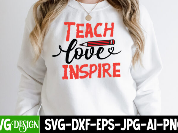 Teach love inspire t-shirt design, teach love inspire svg cut file, valentine’s day svg bundle , valentine t-shirt design bundle , valentine’s day svg bundle quotes, be mine svg, be