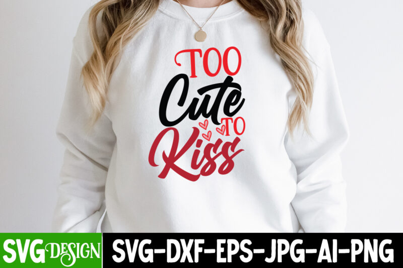 Too Cute To Kiss T-Shirt Design , Too Cute To Kiss SVG Cut File, Valentine's Day SVG Bundle , Valentine T-Shirt Design Bundle , Valentine's Day SVG Bundle Quotes, be