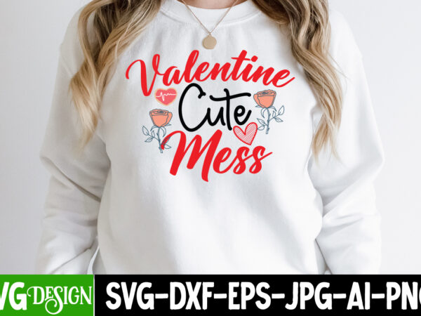 Valentine cute mess t-shirt design, valentine cute mess svg cut file, valentine’s day svg bundle , valentine t-shirt design bundle , valentine’s day svg bundle quotes, be mine svg, be