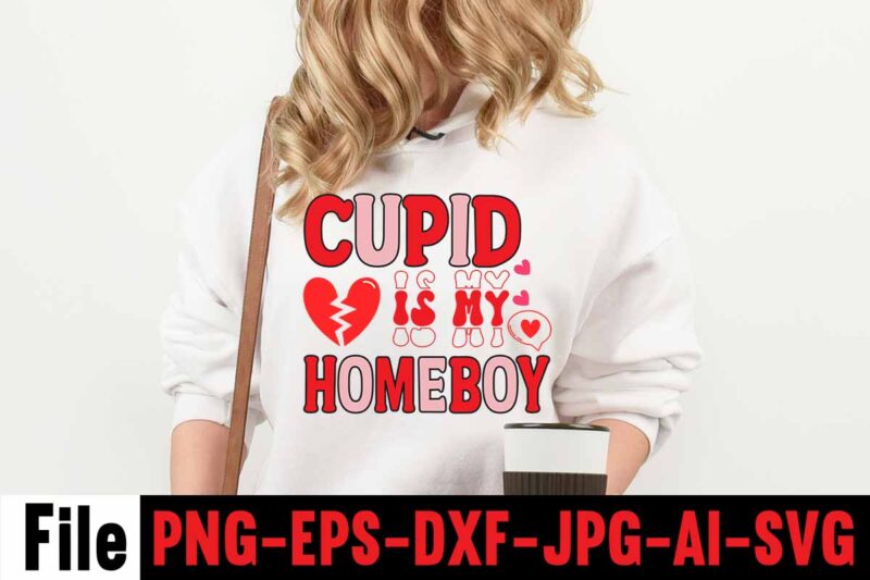 Cupid Is My Homeboy T-shirt Design,Valentines Day SVG files for Cricut - Valentine Svg Bundle - DXF PNG Instant Digital Download - Conversation Hearts svg,Valentine's Svg Bundle,Valentine's Day Svg,Be My