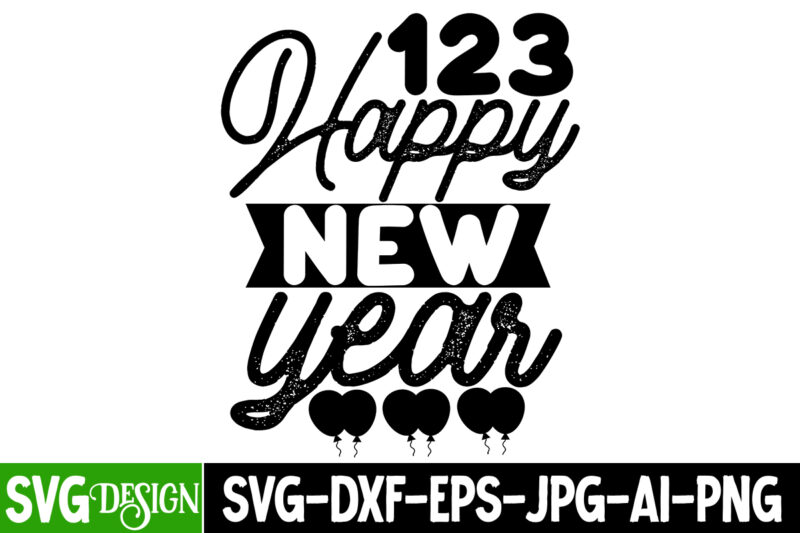 123 Happy New Year T-Shirt Design , 123 Happy New Year SVG Cut File , new year t-shirt bundle , new year svg bundle , new year svg mega bundle