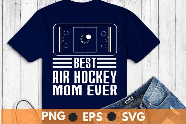 Best air hockey mom ever funny air hockey mom saying t-shirt design svg, womens air hockey, air hockey table