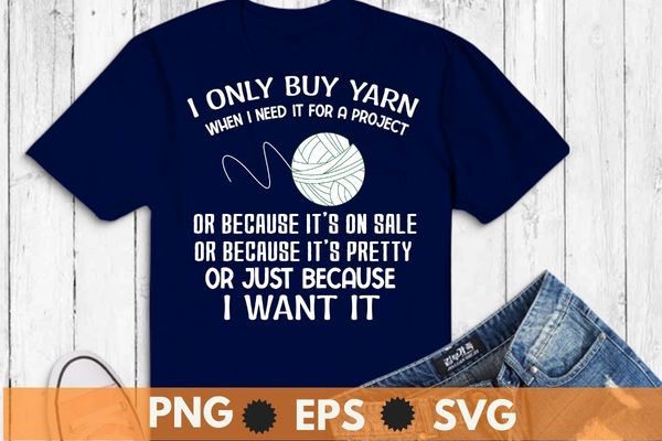 I only but yarn when i need funny crochet sewing mom T-shirt design vector, , crochet, funny crocheting