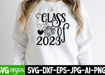 Class Of 2023 T-Shirt Design, Class Of 2023 SVG Cut File, happy new year svg bundle,123 happy new year t-shirt design,happy new year 2023 t-shirt design,happy new year shirt ,new