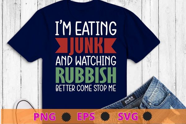 I’m Eating Junk And Watching Rubbish Christmas Funny T-Shirt design svg, I’m Eating Junk And Watching Rubbish png