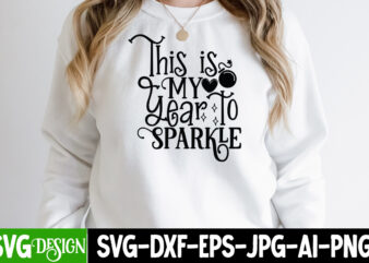 This is MY Year Sparkle T-Shirt Design, This is MY Year Sparkle SVG Cut File, happy new year svg bundle,123 happy new year t-shirt design,happy new year 2023 t-shirt design,happy