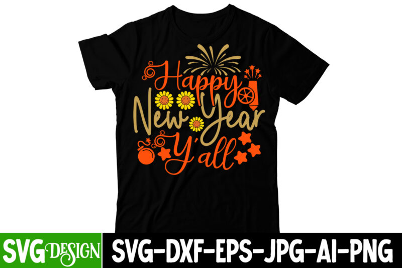 Happy New Year Y'all T-Shirt Design ,Happy New Year Y'all SVG Cut File, happy new year svg bundle,123 happy new year t-shirt design,happy new year 2023 t-shirt design,happy new year