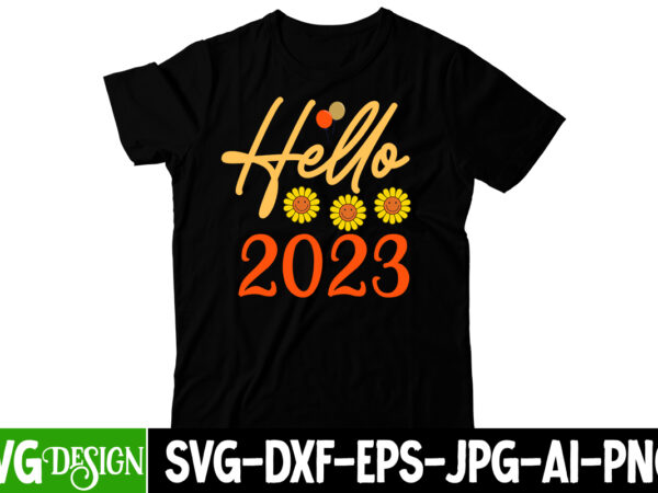 Hello 2023 t-shirtdesign, hello 2023 svg cut file, happy new year svg bundle,123 happy new year t-shirt design,happy new year 2023 t-shirt design,happy new year shirt ,new years shirt, funny