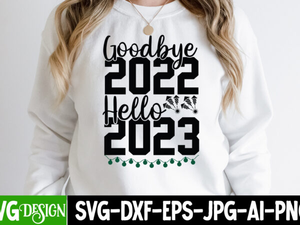 Goodbye 2022 hello 2023 t-shirt design , goodbye 2022 hello 2023 svg cut file , new year t-shirt bundle , new year svg bundle , new year svg mega bundle