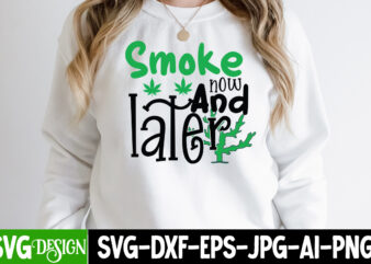 Smoke Now And Later T-Shirt Design , Smoke Now And Later SVG Cut File , Weed svg, stoner svg bundle, Weed Smokings svg, Marijuana SVG Files, smoke weed everyday svg