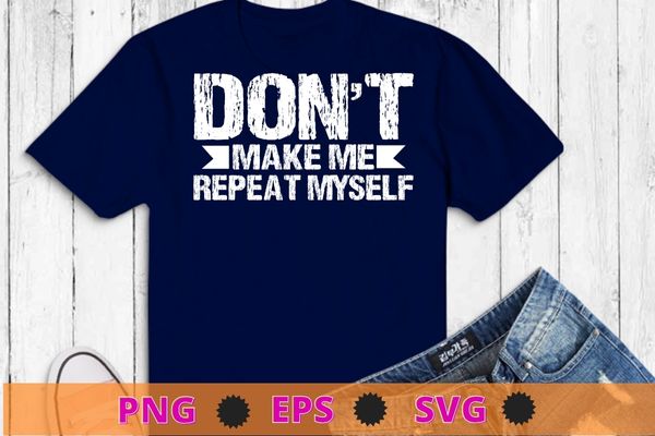 Don’t make me repeat myself funny history t-shirt, history teacher t-shirt png, study history, funny history teachers & students, book lovers