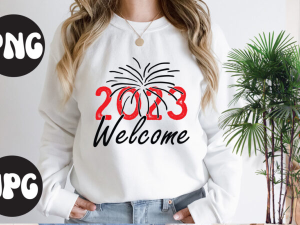 2023 welcome svg design, 2023 welcome svg cut file,new year’s 2023 png, new year same hot mess png, new year’s sublimation design, retro new year png, happy new year 2023