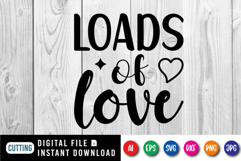 Loads of love shirt print template