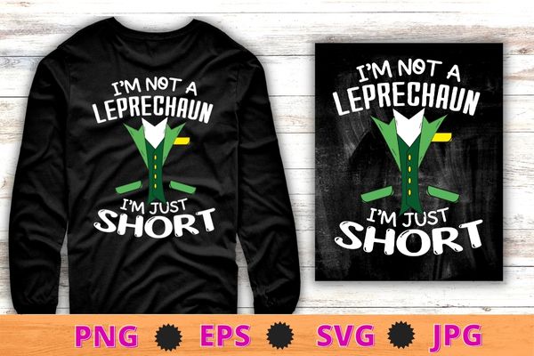 I'm Not a Leprechaun I'm Just Short St. Patricks Day Tie and dress T-Shirt design svg, I'm Not a Leprechaun I'm Just Short eps, St. Patrick's Day, Tie and dress