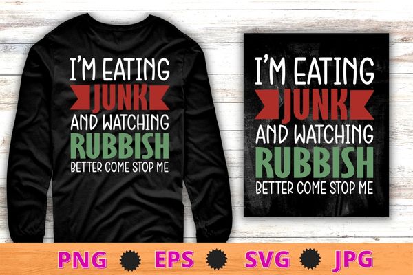 I’m Eating Junk And Watching Rubbish Christmas Funny T-Shirt design svg, I’m Eating Junk And Watching Rubbish png