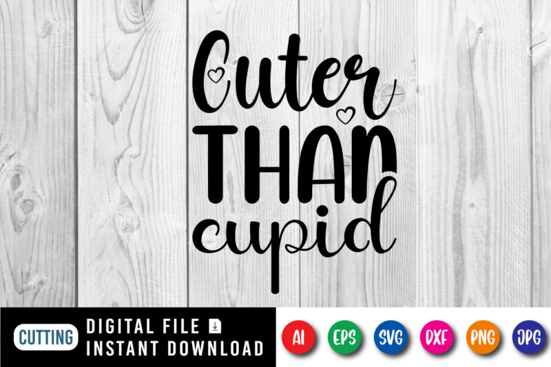 Cuter than cupid Valentin’s day shirt print template