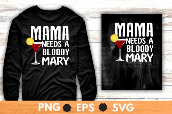 Mama Needs A Bloody Mary Shirt png, Mama Bloody Mary T-Shirt design svg, Bloody Mary day, cocktail,