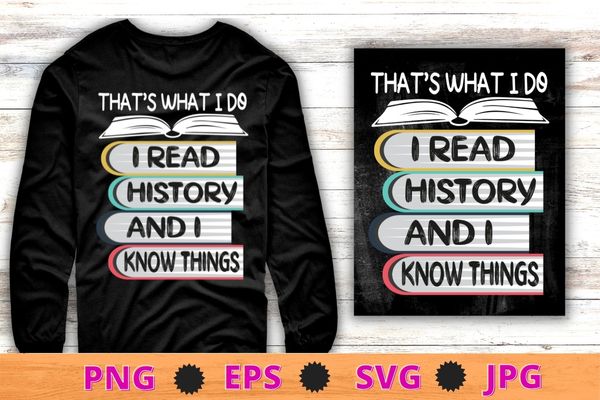 I read history and know things funny history lovers t-shirt design svg, study history, funny history teachers & students, book lovers