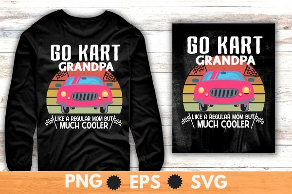 Go kart racing grandpa like a regular grandpa but cooler shirt design vector, Go kart, racing car, go kart diver,