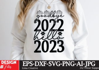 Goodby 2022 Hello 2023 T-shirt Design,Happy New Year 2023 SVG Bundle, New Year SVGHappy New Year 2023 SVG Bundle, New Year SVG, New Year Outfit svg, New Year quotes svg,