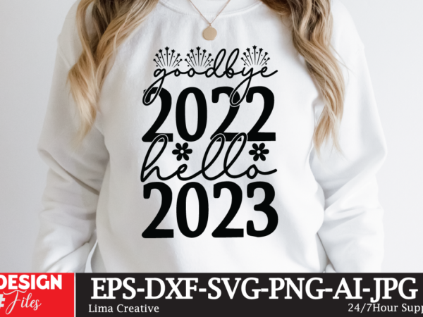 Goodby 2022 hello 2023 t-shirt design,happy new year 2023 svg bundle, new year svghappy new year 2023 svg bundle, new year svg, new year outfit svg, new year quotes svg,