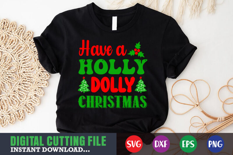 Have a holly dolly christmas shirt print template, christmas naughty svg, christmas svg, christmas t-shirt, christmas svg shirt print template, svg, merry christmas svg, christmas vector, christmas sublimation design, christmas