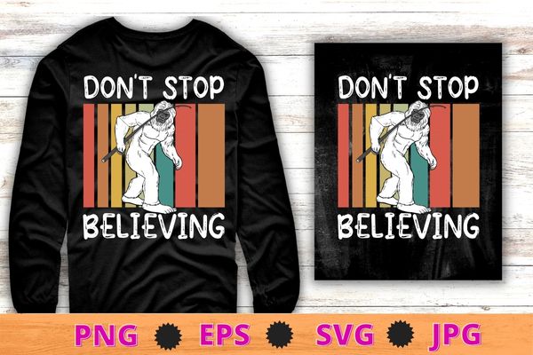 Don’t Stop Believing Bigfoot T Shirt design svg, Bigfoot shirt png, Bassquatch, Sasquatch, Gorilla, mysterious animal