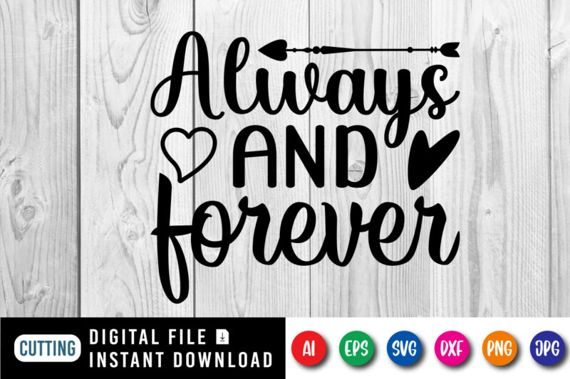 Always and forever Valentine shirt print template