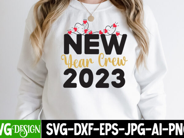 New year crew 2023 t-shirt design , new year crew 2023 svg cut file , new year sublimation bundle , new year sublimation t-shirt bundle , hello new year sublimation