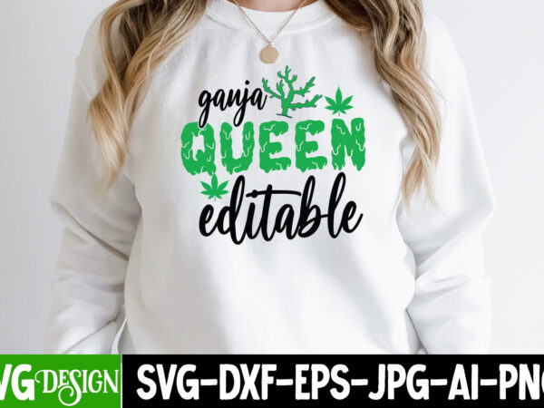 Ganja queen editables t-shirt design , ganja queen editables svg cut file, weed svg, stoner svg bundle, weed smokings svg, marijuana svg files, smoke weed everyday svg design, smoke weed