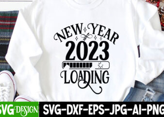 New Year 2023 Loading T-Shirt Design, New Year 2023 Loading SVG Cut File, happy new year svg bundle,123 happy new year t-shirt design,happy new year 2023 t-shirt design,happy new year