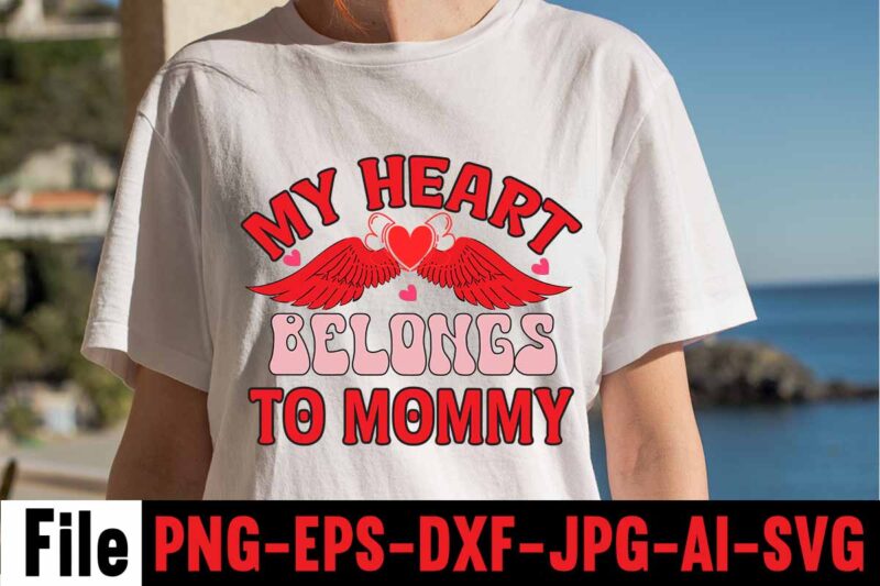 My Heart Belongs To Mommy T-shirt Design,Valentines Day SVG files for Cricut - Valentine Svg Bundle - DXF PNG Instant Digital Download - Conversation Hearts svg,Valentine's Svg Bundle,Valentine's Day Svg,Be