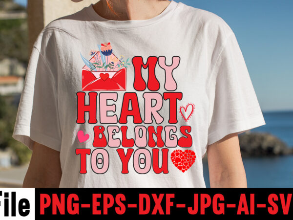My heart belongs to you t-shirt design,valentines day svg files for cricut – valentine svg bundle – dxf png instant digital download – conversation hearts svg,valentine’s svg bundle,valentine’s day svg,be