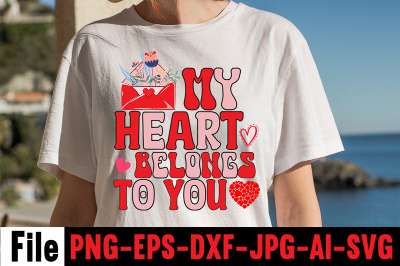 My Heart Belongs To You T-shirt Design,Valentines Day SVG files for Cricut - Valentine Svg Bundle - DXF PNG Instant Digital Download - Conversation Hearts svg,Valentine's Svg Bundle,Valentine's Day Svg,Be