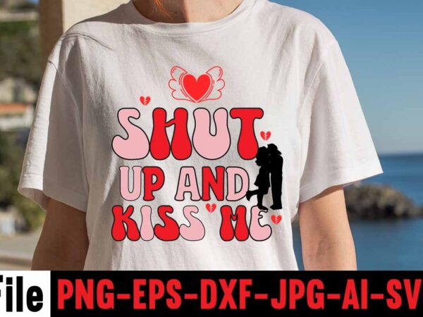 Shut up and kiss me t-shirt design,valentines day svg files for cricut – valentine svg bundle – dxf png instant digital download – conversation hearts svg,valentine’s svg bundle,valentine’s day svg,be