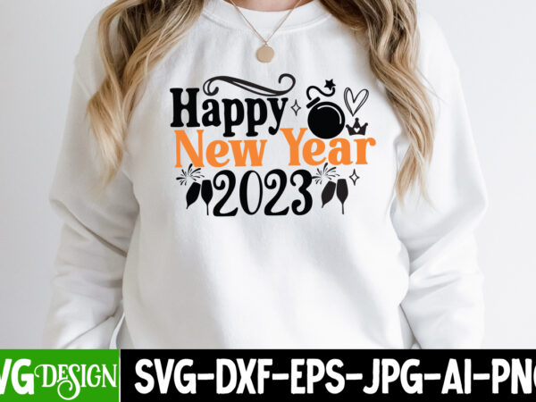 Happy new year 2023 t-shirt design, happy new year 2023 svg cut file, happy new year 2023 sublimation png , happy new year 2023,new year svg cut file, new year