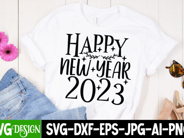 Happy new year 2023 t-shirt design , happy new year 2023 svg cut file , happy new year t_shirt design ,happy new year svg cut file , 2023 is comig