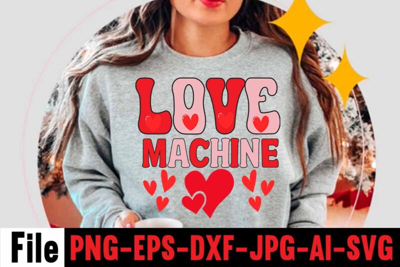 Love Machine T-shirt Design,Valentines Day SVG files for Cricut - Valentine Svg Bundle - DXF PNG Instant Digital Download - Conversation Hearts svg,Valentine's Svg Bundle,Valentine's Day Svg,Be My Valentine Svg,Love