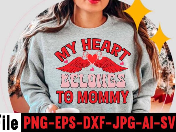 My heart belongs to mommy t-shirt design,valentines day svg files for cricut – valentine svg bundle – dxf png instant digital download – conversation hearts svg,valentine’s svg bundle,valentine’s day svg,be