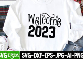 Welcome 2023 T-Shirt Design , Welcome 2023 SVG Cut File, happy new year svg bundle,123 happy new year t-shirt design,happy new year 2023 t-shirt design,happy new year shirt ,new years