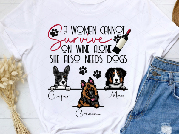 A woman cannot survive on wine alone, personalized shirt design, gifts for dog lovers, tshirt design png file pl