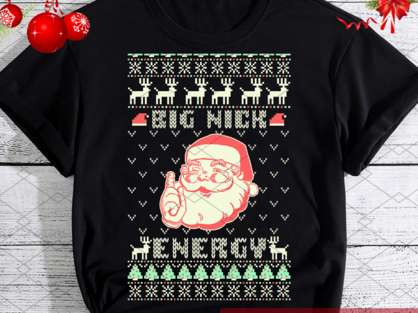 Big nick energy santa funny xmas ugly christmas pajamas nl t shirt template