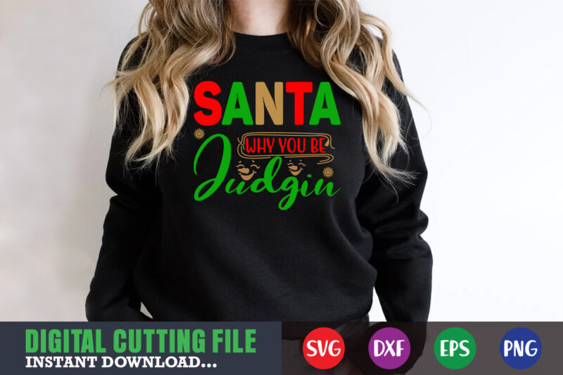 Santa why you be judgin svg, print template, christmas naughty svg, christmas svg, christmas t-shirt, christmas svg shirt print template, svg, merry christmas svg, christmas vector, christmas sublimation design, christmas