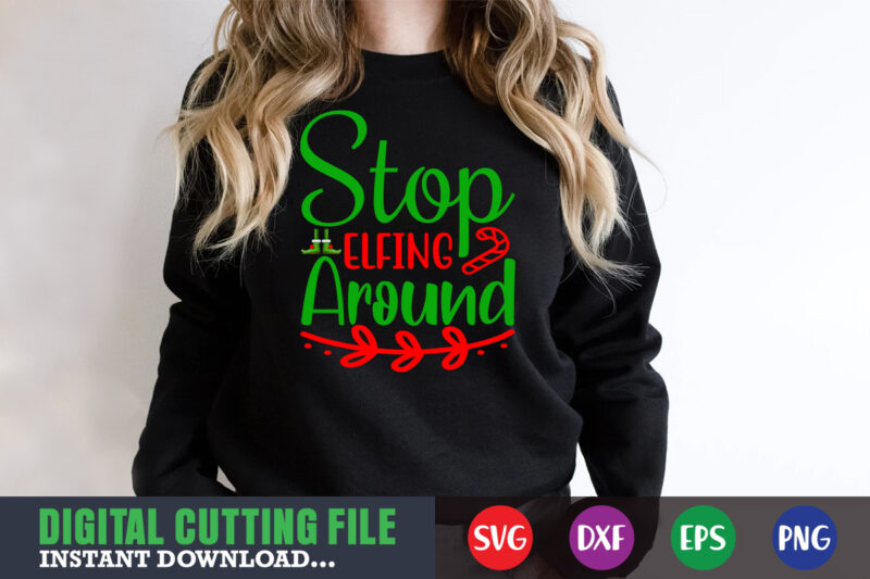 Stop elfing around svg, print template, christmas naughty svg, christmas svg, christmas t-shirt, christmas svg shirt print template, svg, merry christmas svg, christmas vector, christmas sublimation design, christmas cut file