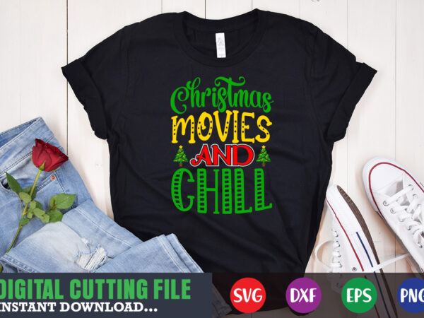 Christmas movies and chill svg, print template, christmas naughty svg, christmas svg, christmas t-shirt, christmas svg shirt print template, svg, merry christmas svg, christmas vector, christmas sublimation design, christmas cut