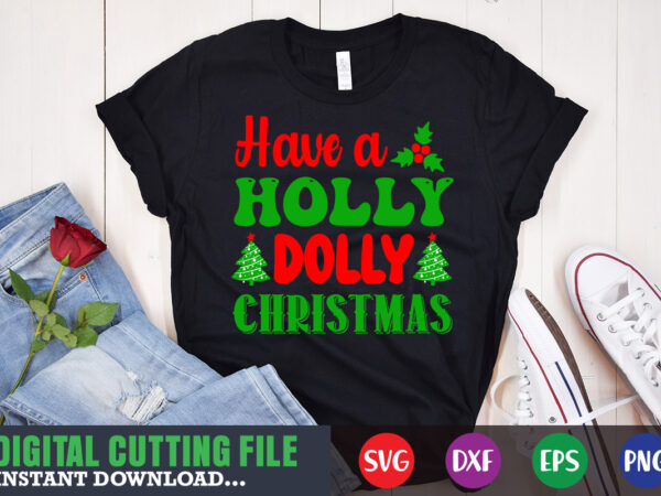 Have a holly dolly christmas shirt print template, christmas naughty svg, christmas svg, christmas t-shirt, christmas svg shirt print template, svg, merry christmas svg, christmas vector, christmas sublimation design, christmas