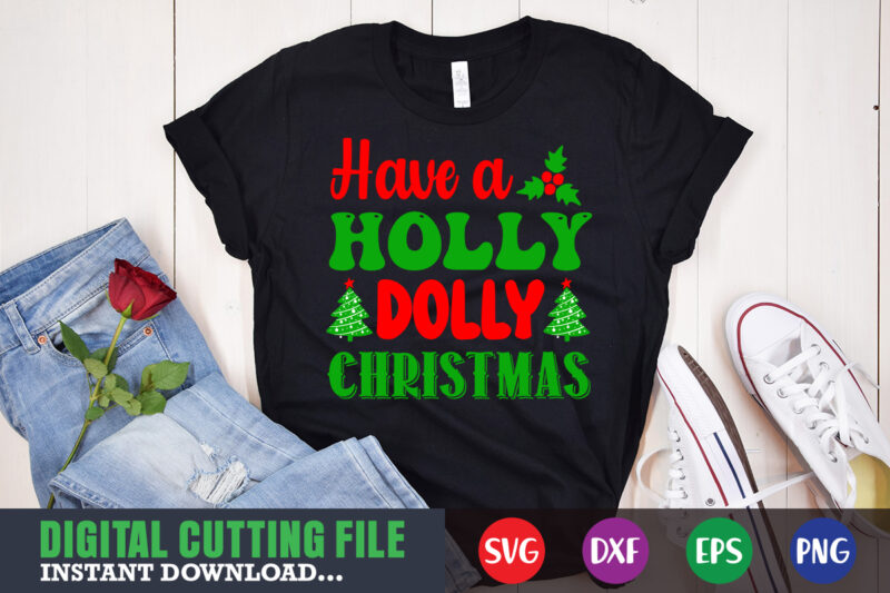 Have a holly dolly christmas shirt print template, christmas naughty svg, christmas svg, christmas t-shirt, christmas svg shirt print template, svg, merry christmas svg, christmas vector, christmas sublimation design, christmas