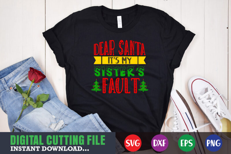 Dear santa it's my sister's fault svg, print template, christmas naughty svg, christmas svg, christmas t-shirt, christmas svg shirt print template, svg, merry christmas svg, christmas vector, christmas sublimation design,