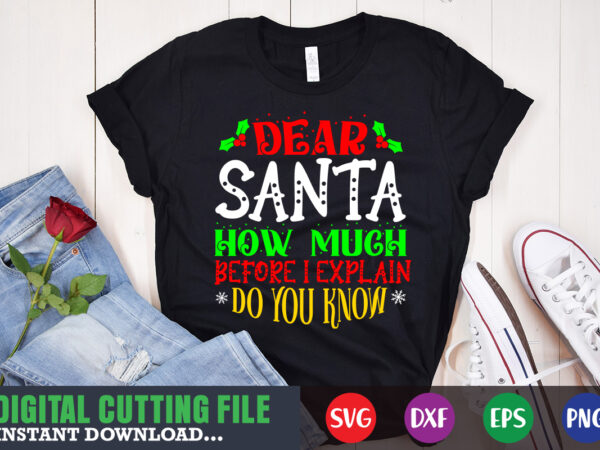 Dear santa how much before i explain do you know svg, print template, christmas naughty svg, christmas svg, christmas t-shirt, christmas svg shirt print template, svg, merry christmas svg, christmas